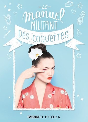 Sephora publie Le manuel militant des coquettes.